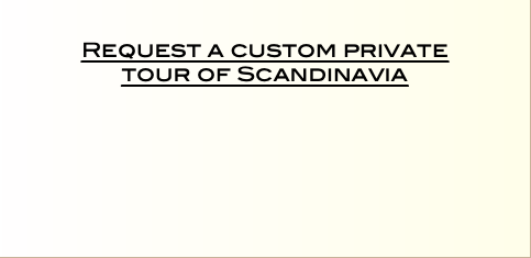   Request a custom private  tour of Scandinavia  