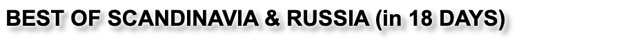 BEST OF SCANDINAVIA & RUSSIA (in 18 DAYS)