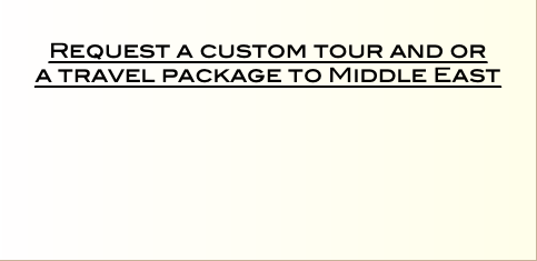   Request a custom tour and or  a travel package to Middle East 
