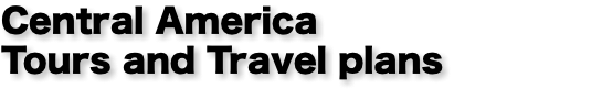 Central America Tours and Travel plans