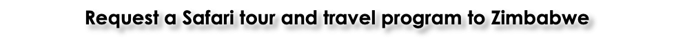 Request a Safari tour and travel program to Zimbabwe