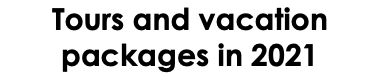 Tours and vacation packages in 2021