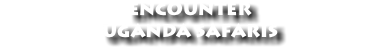 ENCOUNTER  UGANDA SAFARIS