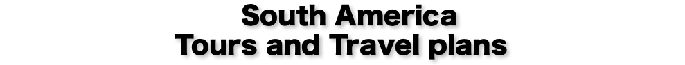 &nbsp;South America Tours and Travel plans