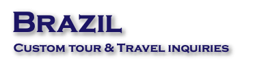 &nbsp;Brazil Custom tour & Travel inquiries
