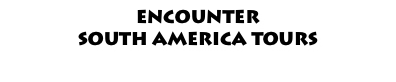 ENCOUNTER  SOUTH AMERICA TOURS 