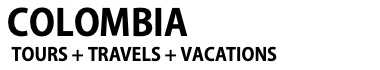 &nbsp;COLOMBIA TOURS + TRAVELS + VACATIONS