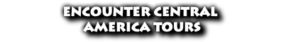 ENCOUNTER CENTRAL AMERICA TOURS