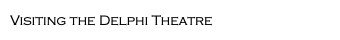Visiting the Delphi Theatre