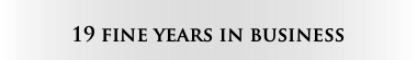 &nbsp; 19 fine years in business