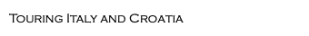 Touring Italy and Croatia