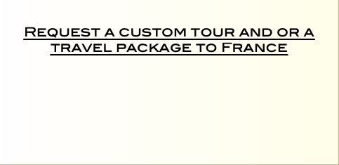  Request a custom tour and or a travel package to France   