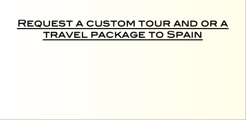   Request a custom tour and or a travel package to Spain   