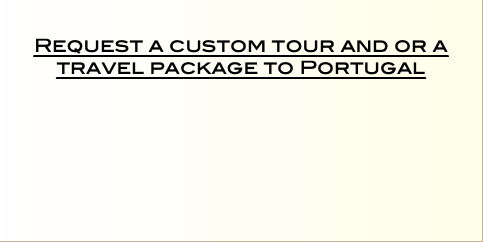   Request a custom tour and or a travel package to Portugal   