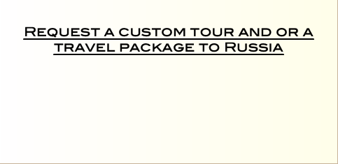   Request a custom tour and or a travel package to Russia  