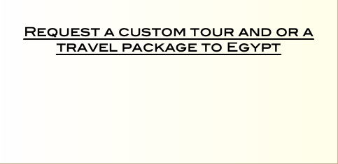   Request a custom tour and or a travel package to Egypt  
