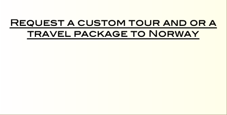  Request a custom tour and or a travel package to Norway   