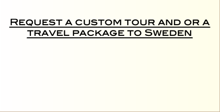   Request a custom tour and or a travel package to Sweden   