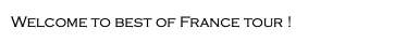 Welcome to best of France tour !
